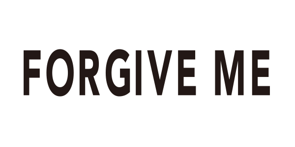 FORGIVE ME